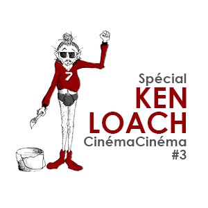 Cinéma Cinéma spécial Ken Loach