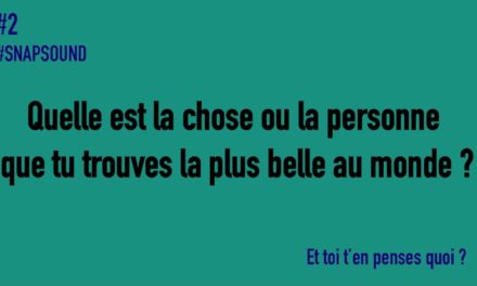 SNAPSOUND #2 Quelle est la chose ou la personne que tu trouves la plus belle au monde ?