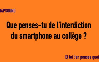 SNAPSOUND #3 Que penses-tu de l’interdiction du smartphone au collège ?