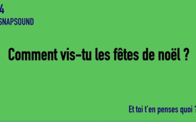 SNAPSOUND #4 Comment vis-tu les fêtes de noël ?