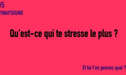 SNAPSOUND #5 Qu’est-ce qui te stresse le plus ?